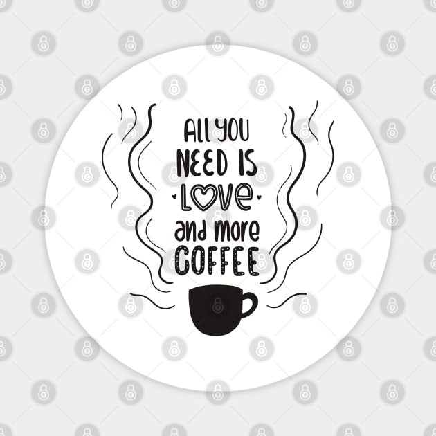 all you need is love and more coffee Magnet by TheAwesomeShop